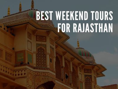 Best Weekend Tours for Rajasthan